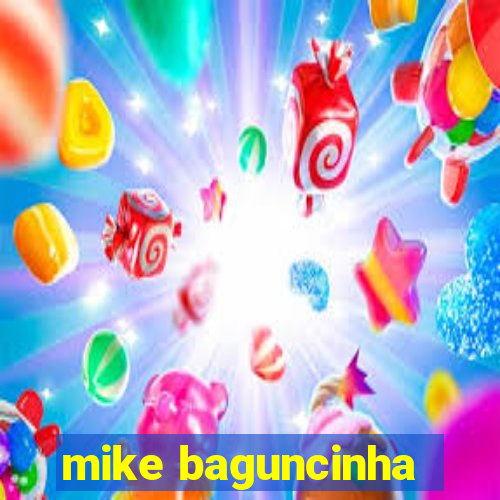 mike baguncinha